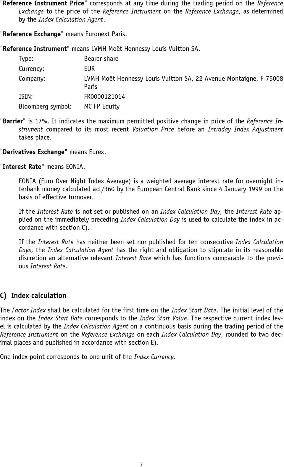 Type: Bearer share Currency: EUR Company: LVMH Moët Hennessy Louis Vuitton SA, 22 Avenue Montaigne, F-75008 Paris ISIN: Bloomberg symbol: FR0000121014 MC FP Equity "Barrier" is 17%.