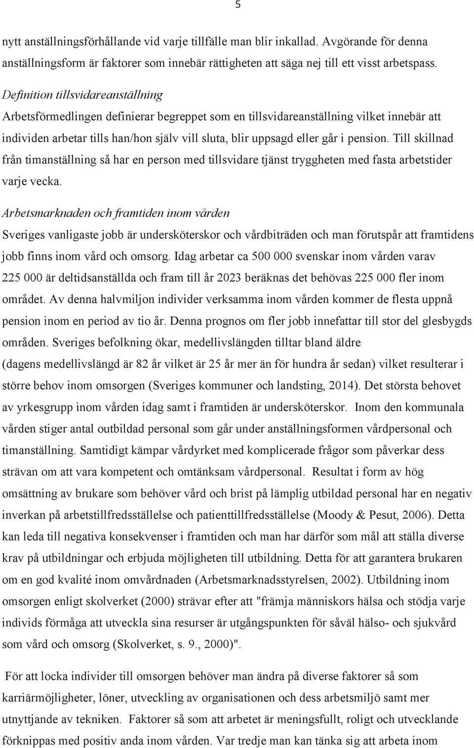 pension. Till skillnad från timanställning så har en person med tillsvidare tjänst tryggheten med fasta arbetstider varje vecka.