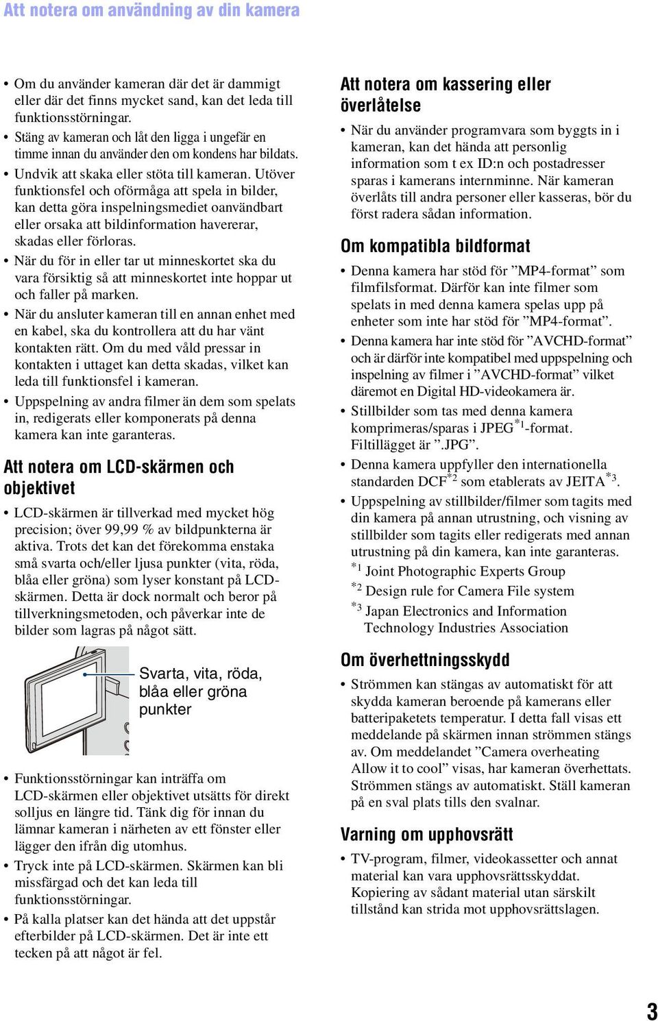 Utöver funktionsfel och oförmåga att spela in bilder, kan detta göra inspelningsmediet oanvändbart eller orsaka att bildinformation havererar, skadas eller förloras.