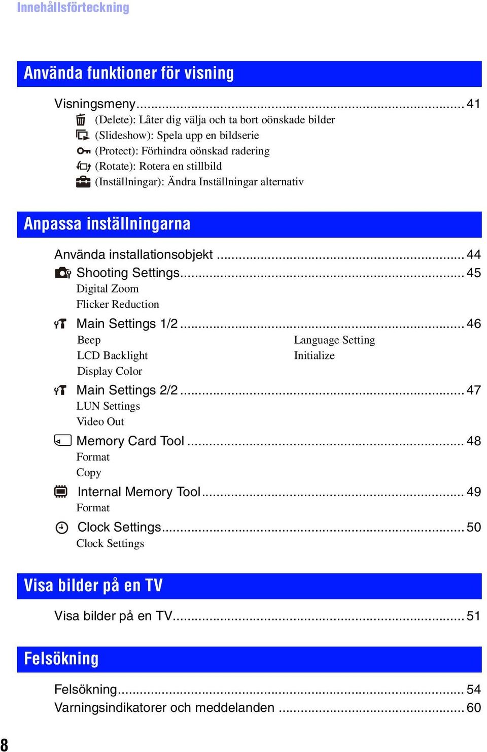 Inställningar alternativ Anpassa inställningarna Använda installationsobjekt... 44 Shooting Settings... 45 Digital Zoom Flicker Reduction Main Settings 1/2.