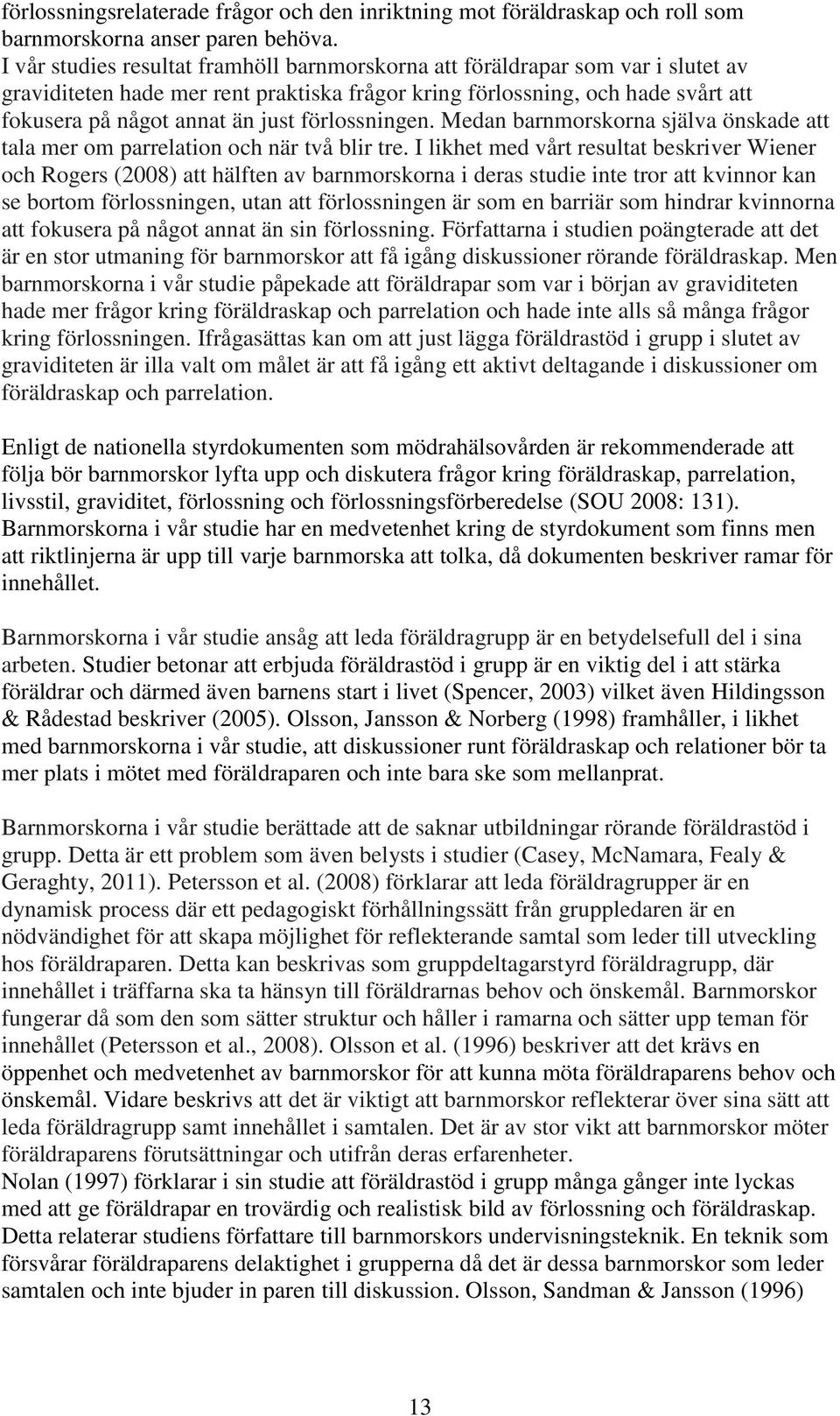 förlossningen. Medan barnmorskorna själva önskade att tala mer om parrelation och när två blir tre.