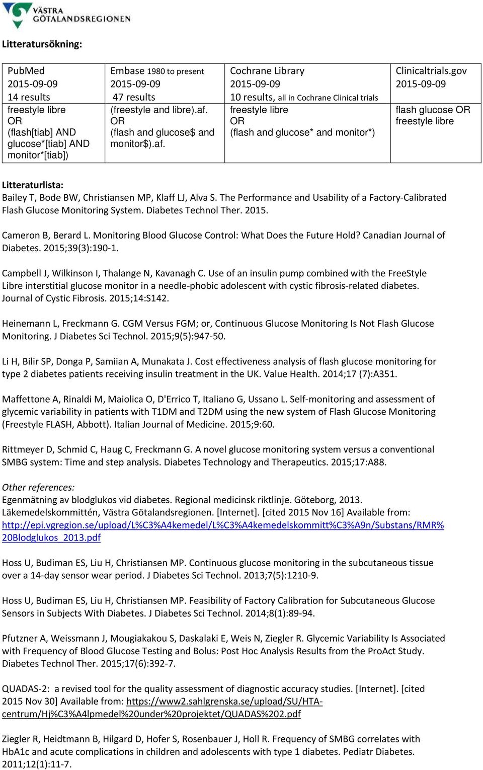 gov flash glucose Litteraturlista: Bailey T, Bode BW, Christiansen MP, Klaff LJ, Alva S. The Performance and Usability of a Factory-Calibrated Flash Glucose Monitoring System. Diabetes Technol Ther.