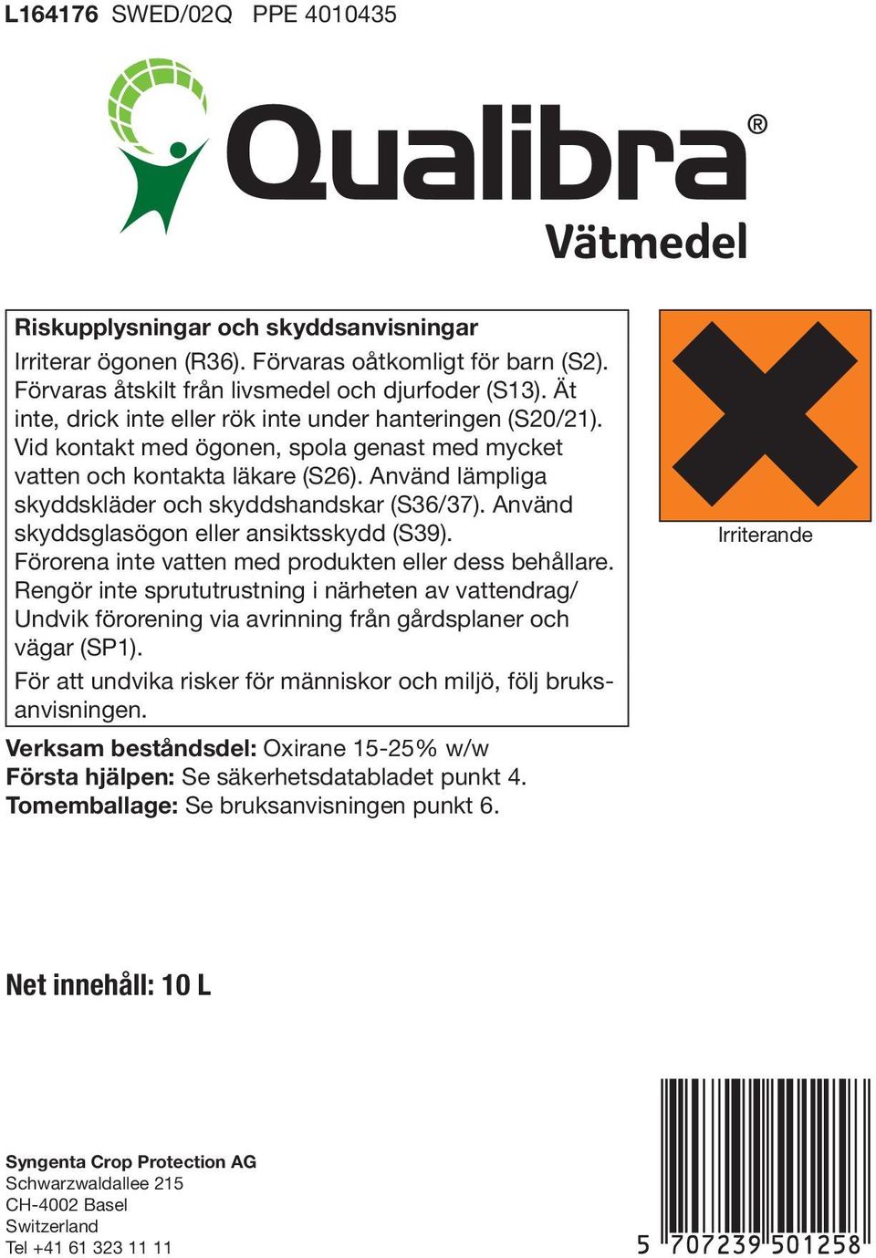 Använd lämpliga skyddskläder och skyddshandskar (S36/37). Använd skyddsglasögon eller ansiktsskydd (S39). Förorena inte vatten med produkten eller dess behållare.