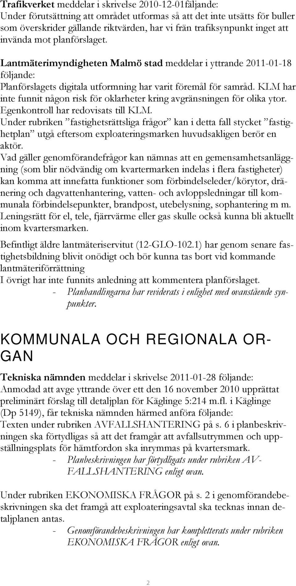 KLM har inte funnit någon risk för oklarheter kring avgränsningen för olika ytor. Egenkontroll har redovisats till KLM.