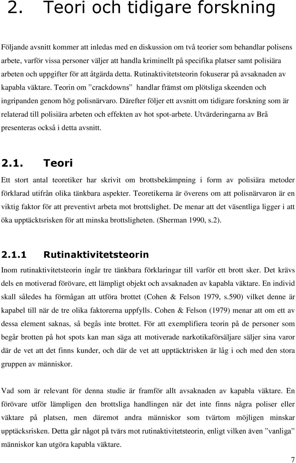 Teorin om crackdowns handlar främst om plötsliga skeenden och ingripanden genom hög polisnärvaro.