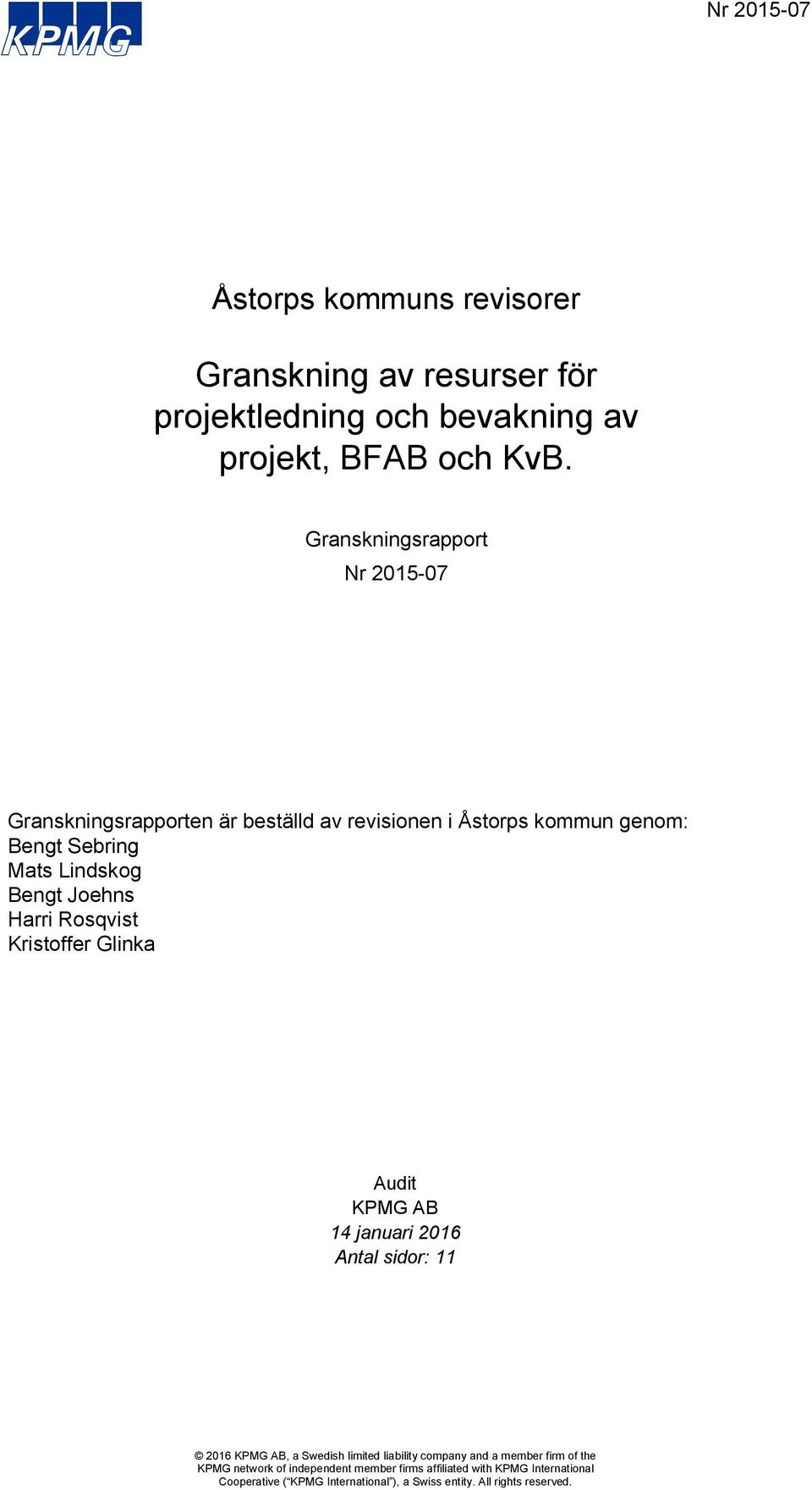 Granskningsrapport Nr 2015-07 Granskningsrapporten är beställd av revisionen