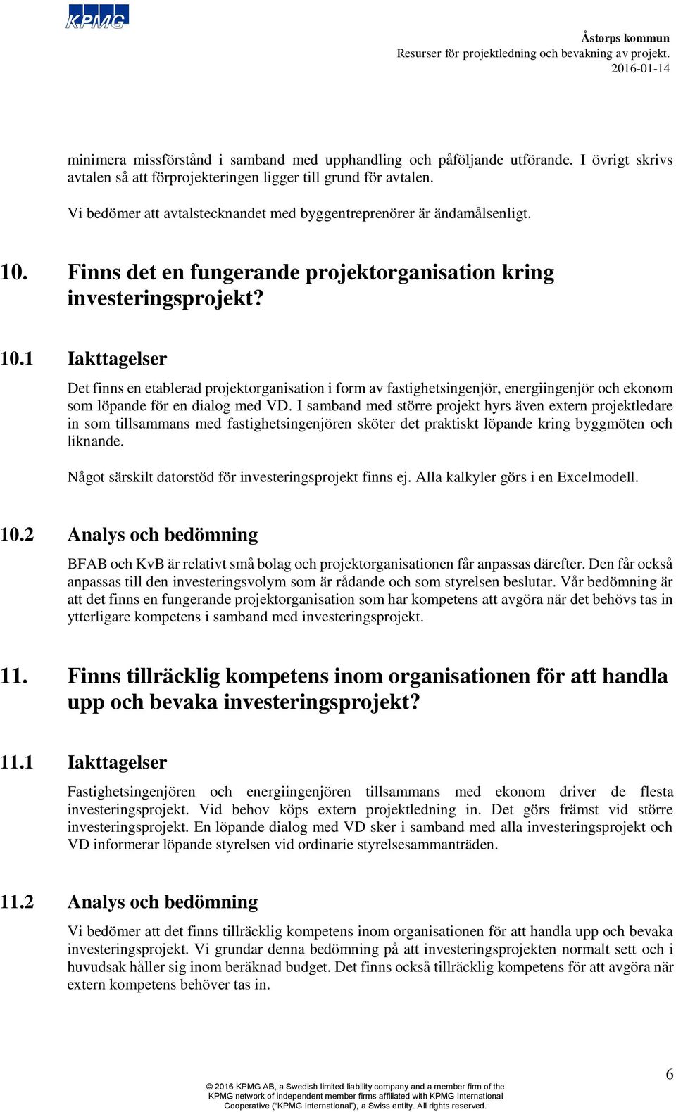 Finns det en fungerande projektorganisation kring investeringsprojekt? 10.