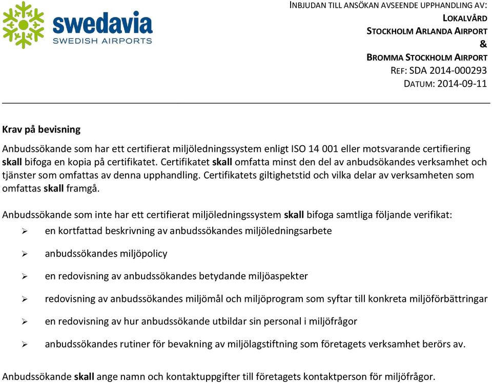 Certifikatets giltighetstid och vilka delar av verksamheten som omfattas skall framgå.