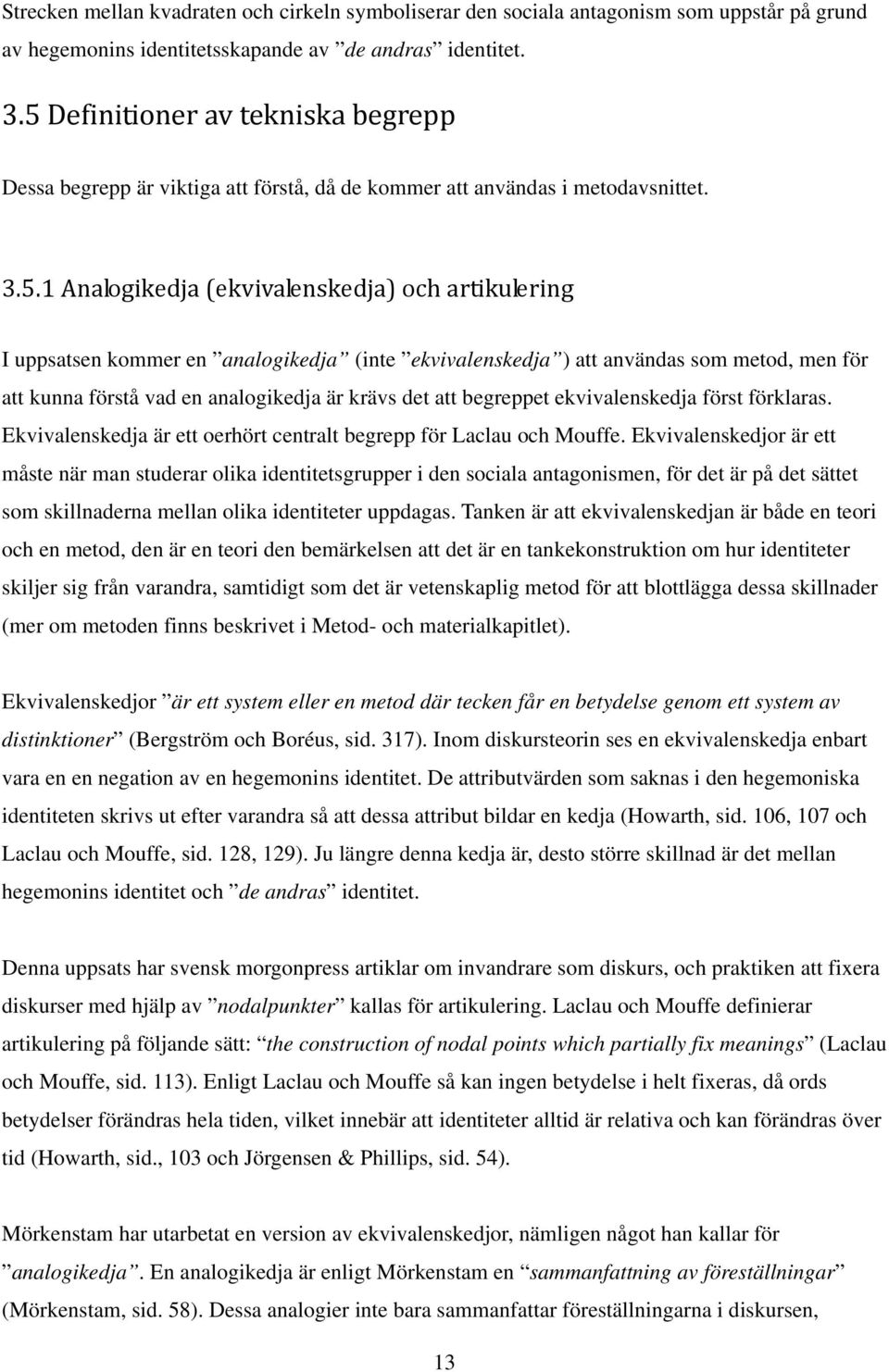 analogikedja (inte ekvivalenskedja ) att användas som metod, men för att kunna förstå vad en analogikedja är krävs det att begreppet ekvivalenskedja först förklaras.