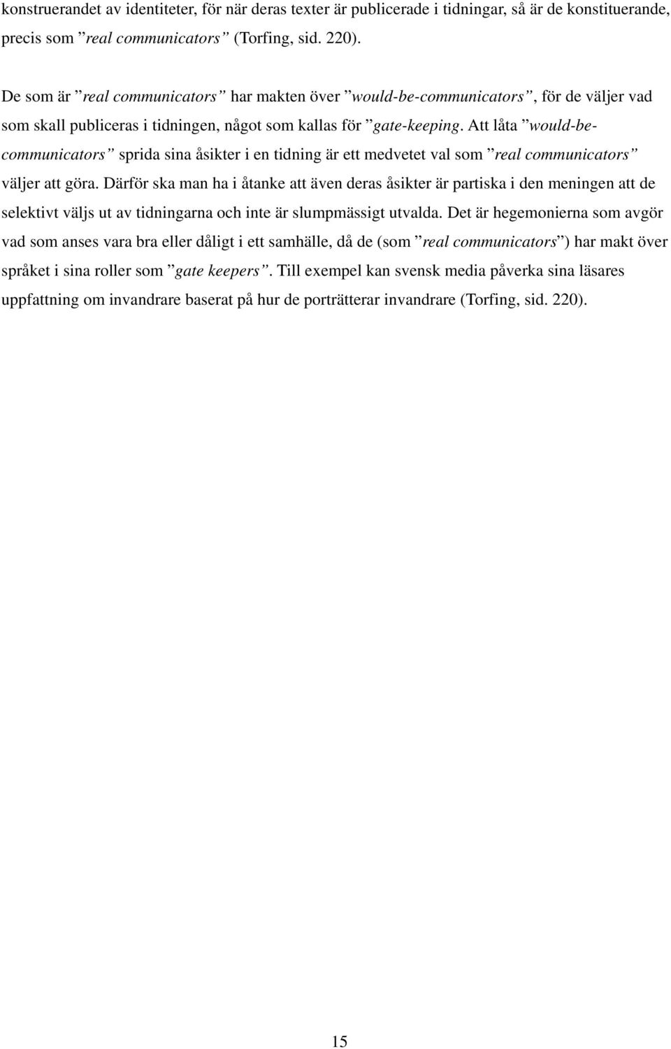 Att låta would-becommunicators sprida sina åsikter i en tidning är ett medvetet val som real communicators väljer att göra.