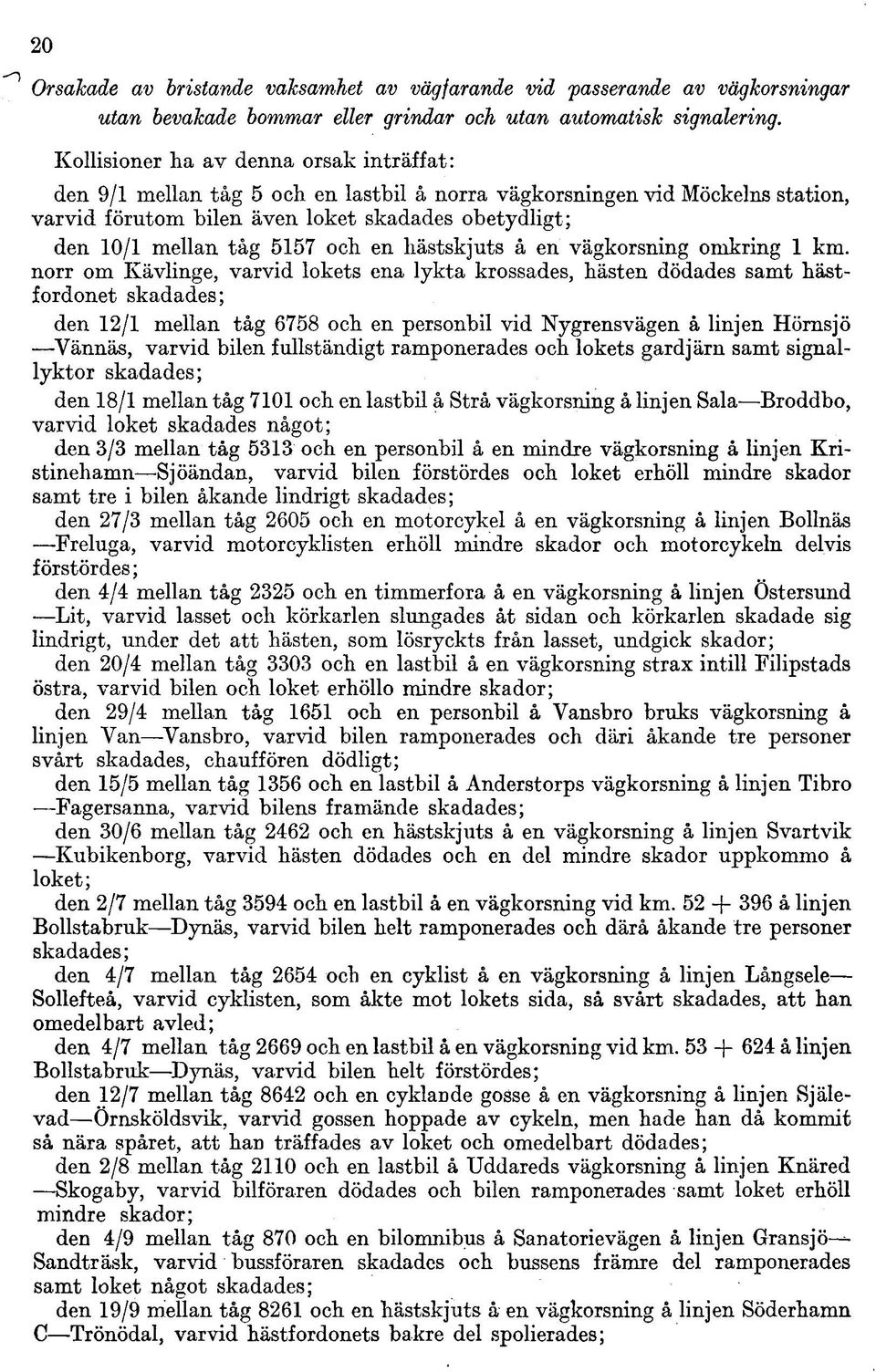 och en hästskjuts å en vägkorsning omkring 1 km.