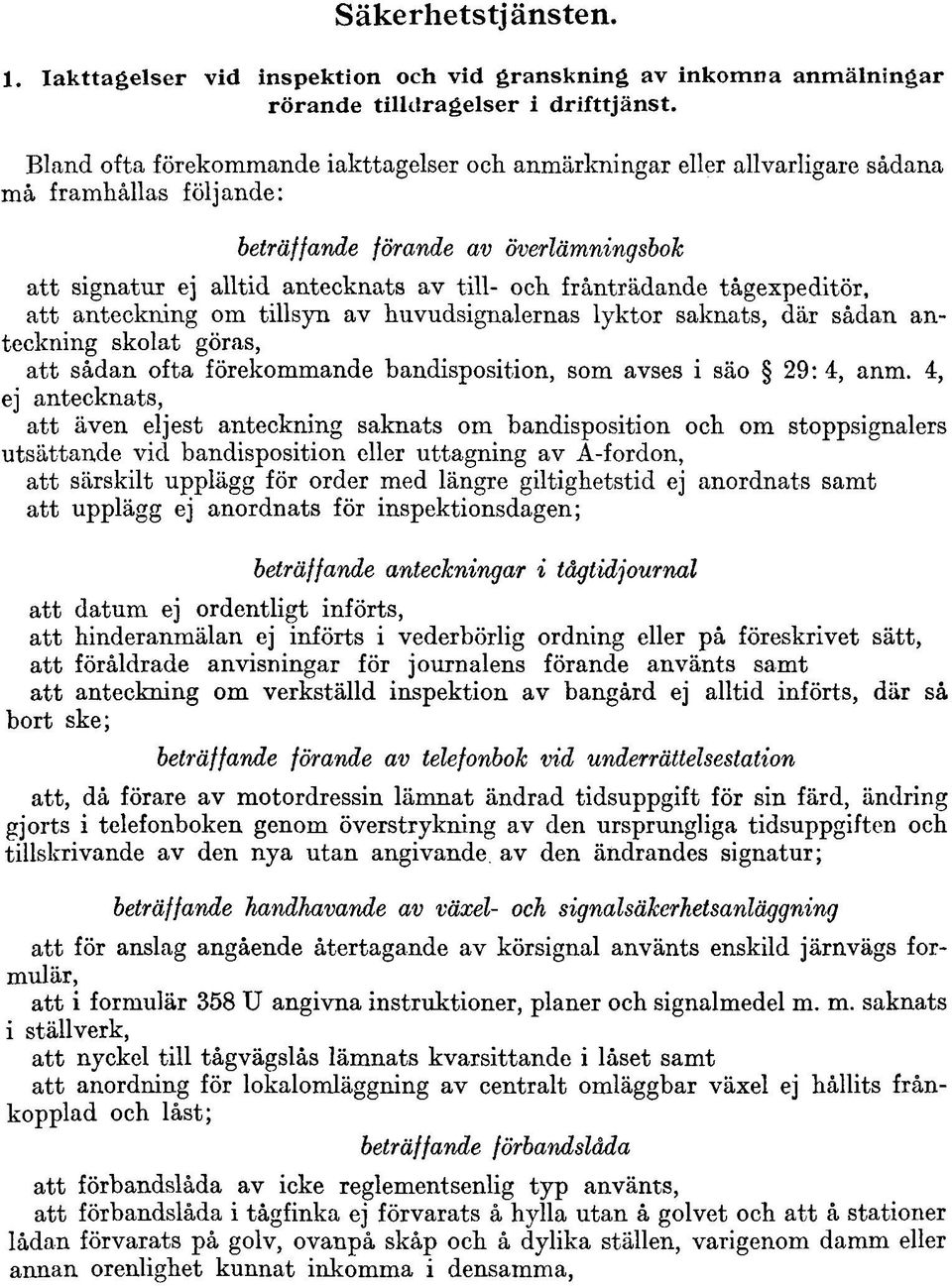 frånträdande tågexpeditör, att anteckning om tillsyn av huvudsignalernas lyktor saknats, där sådan anteckning skolat göras, att sådan ofta förekommande bandisposition, som avses i säo 29: 4, anm.