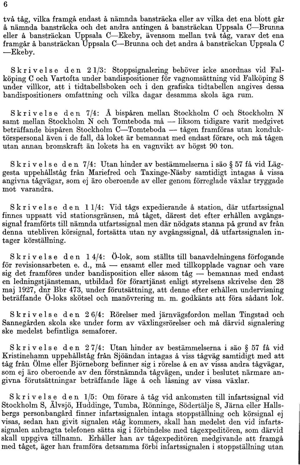 Skrivelse den 21/3: Stoppsignalering behöver icke anordnas vid Falköping C och Vartofta under bandispositioner för vagnomsättning vid Falköping S under villkor, att i tidtabellsboken och i den