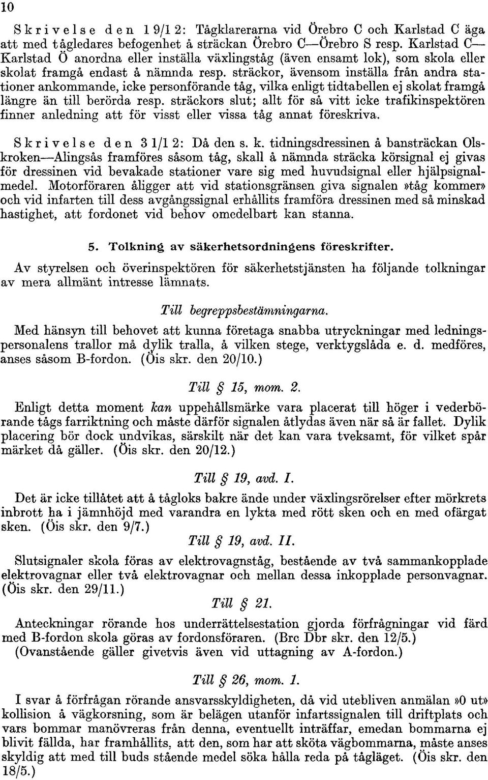 sträckor, ävensom inställa från andra stationer ankommande, icke personförande tåg, vilka enligt tidtabellen ej skolat framgå längre än till berörda resp.