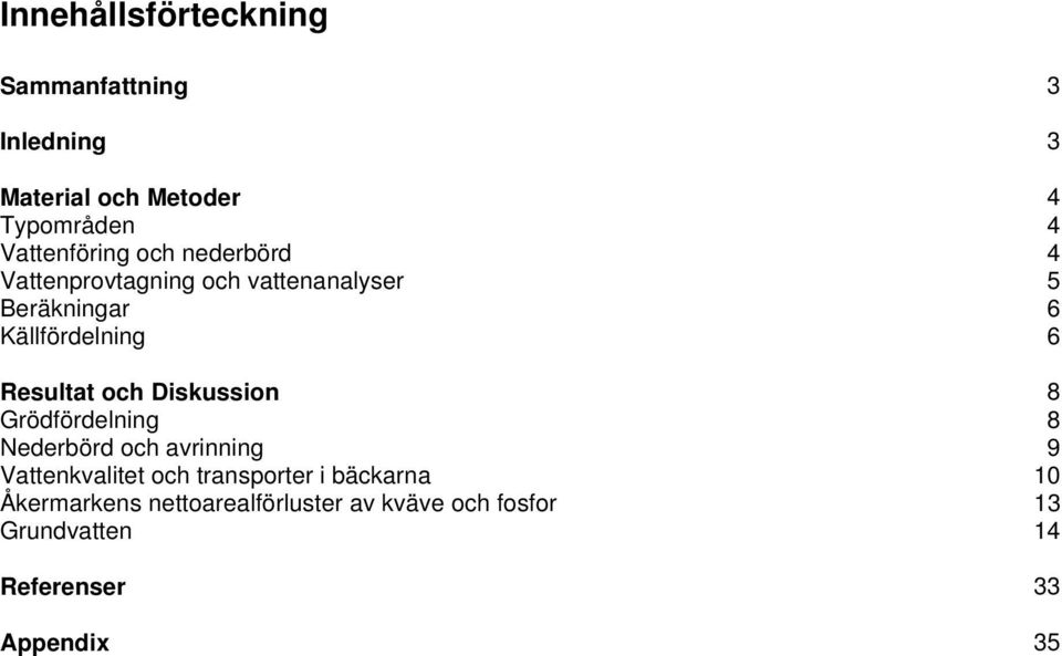 och Diskussion Grödfördelning Nederbörd och avrinning 9 Vattenkvalitet och transporter i