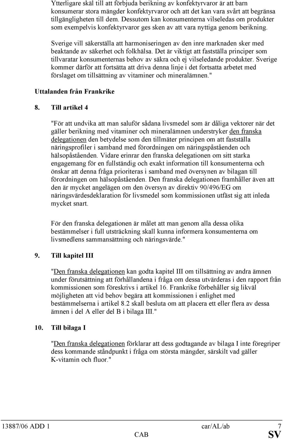 Sverige vill säkerställa att harmoniseringen av den inre marknaden sker med beaktande av säkerhet och folkhälsa.