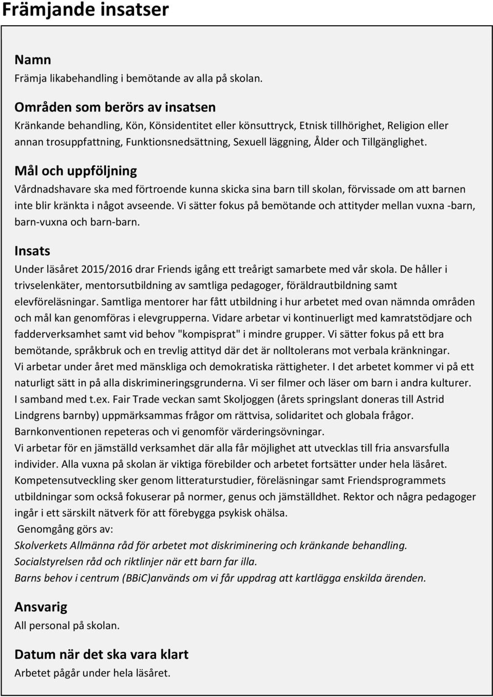 Tillgänglighet. Mål och uppföljning Vårdnadshavare ska med förtroende kunna skicka sina barn till skolan, förvissade om att barnen inte blir kränkta i något avseende.