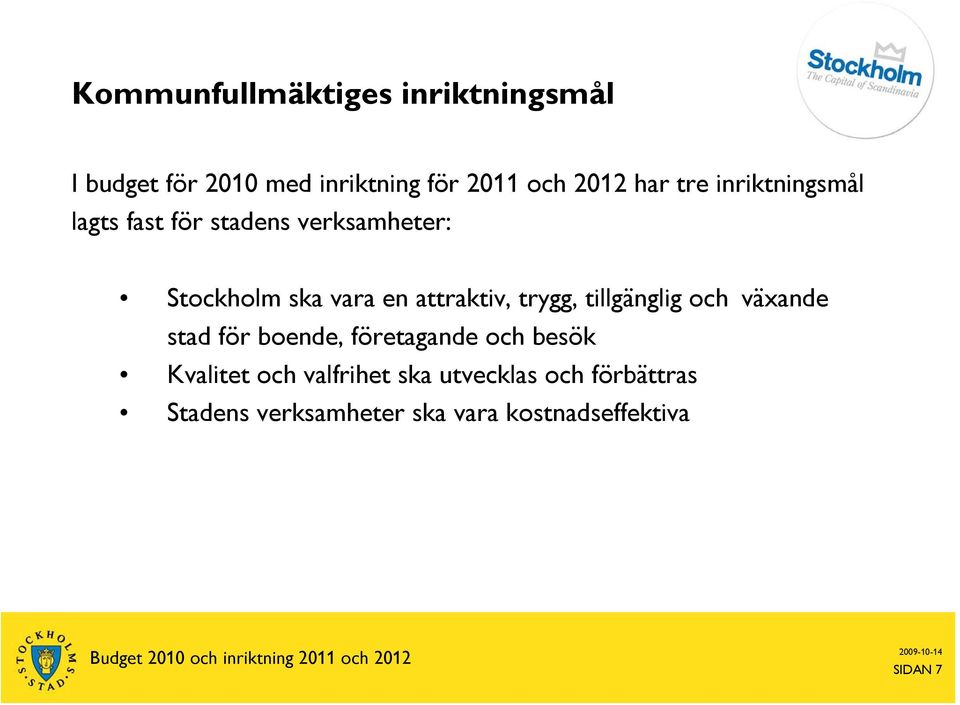 trygg, tillgänglig och växande stad för boende, företagande och besök Kvalitet och