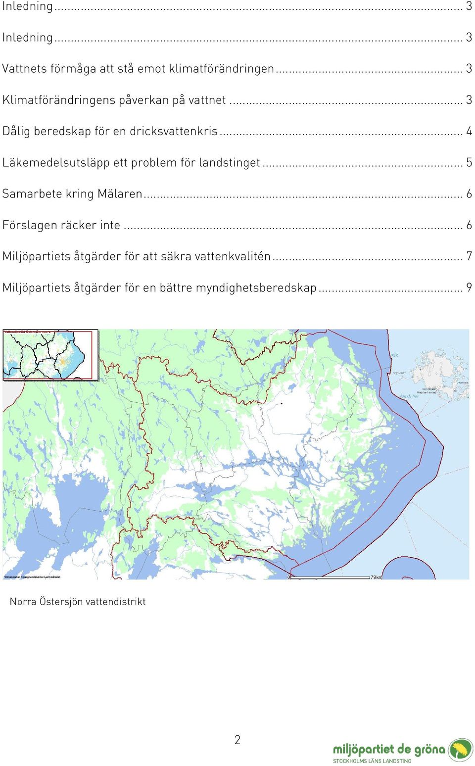 .. 4 Läkemedelsutsläpp ett problem för landstinget... 5 Samarbete kring Mälaren... 6 Förslagen räcker inte.