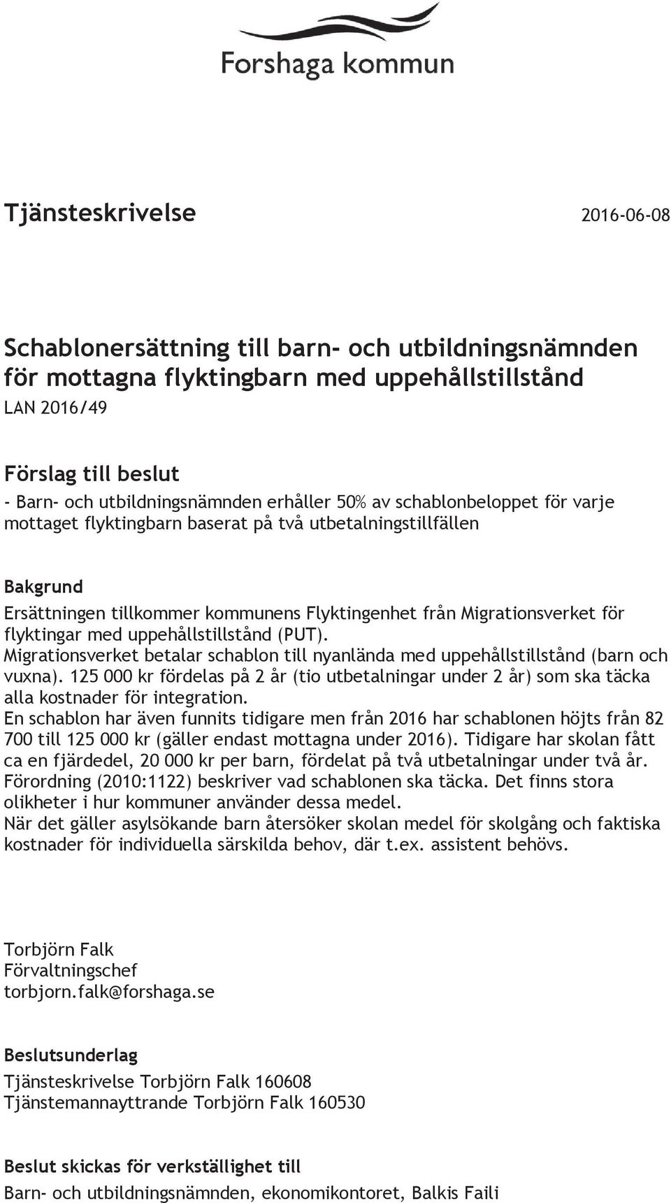 (PUT). Migrationsverket betalar schablon till nyanlända med uppehållstillstånd (barn och vuxna).