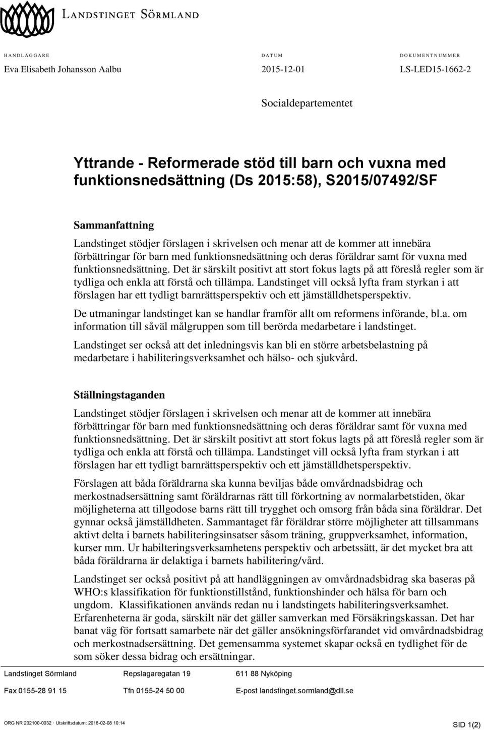 deras föräldrar samt för vuxna med funktionsnedsättning. Det är särskilt positivt att stort fokus lagts på att föreslå regler som är tydliga och enkla att förstå och tillämpa.