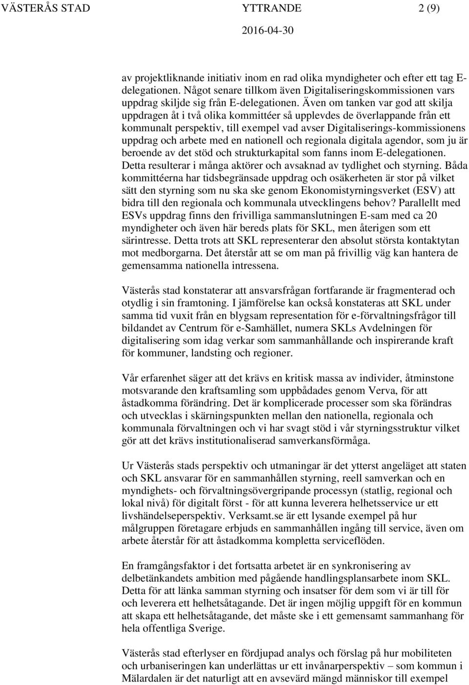 Även om tanken var god att skilja uppdragen åt i två olika kommittéer så upplevdes de överlappande från ett kommunalt perspektiv, till exempel vad avser Digitaliserings-kommissionens uppdrag och