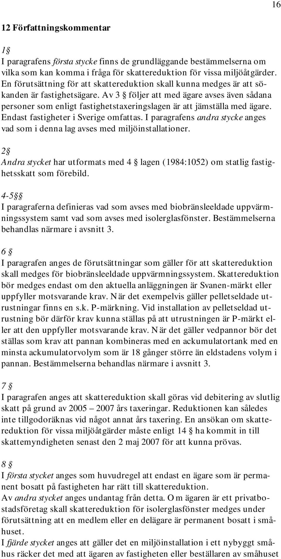 Av 3 följer att med ägare avses även sådana personer som enligt fastighetstaxeringslagen är att jämställa med ägare. Endast fastigheter i Sverige omfattas.