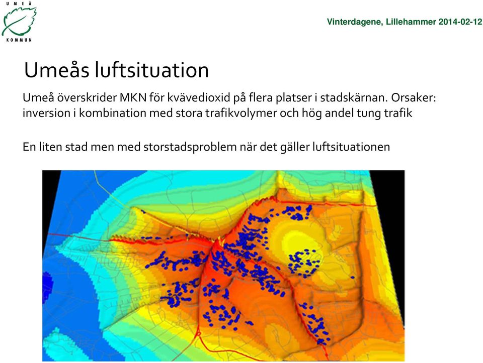 Orsaker: inversion i kombination med stora trafikvolymer och