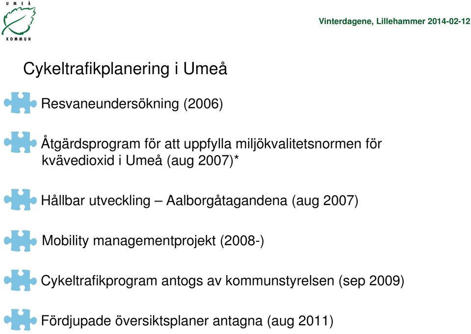 utveckling Aalborgåtagandena (aug 2007) Mobility managementprojekt (2008-)