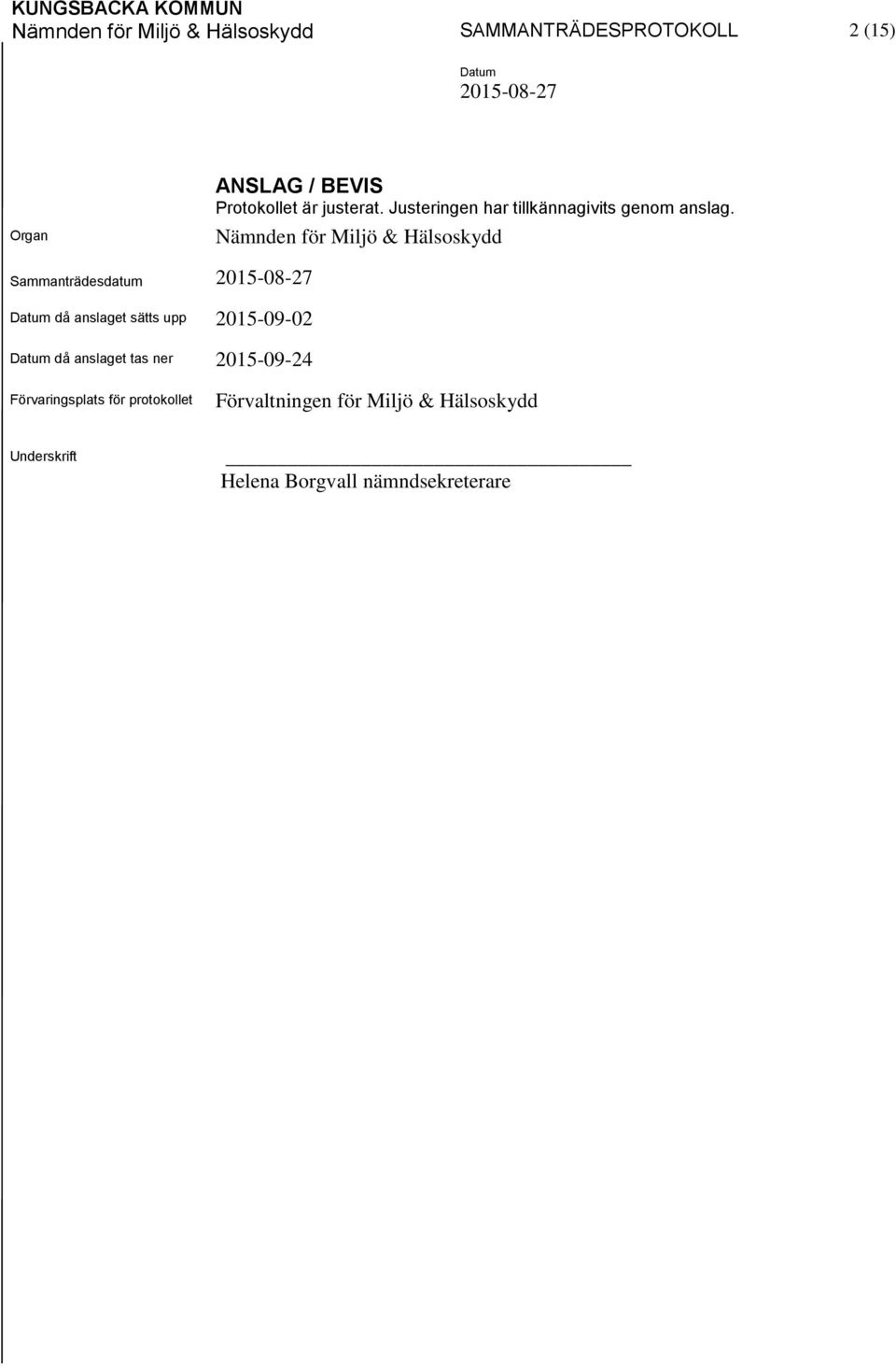 Nämnden för Miljö & Hälsoskydd Sammanträdesdatum då anslaget sätts upp 2015-09-02 då anslaget