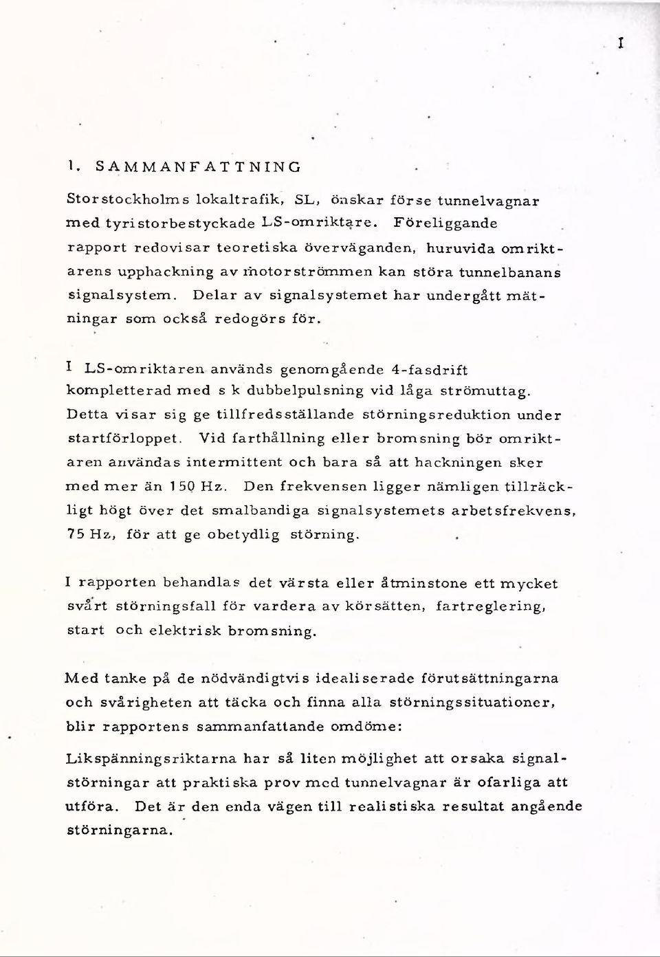 s ig n a ls y s te m. D e la r a v s ig n a ls y s te m e t h a r u n d e rg å tt m ä t n in g a r som o c k s å r e d o g ö r s fö r.