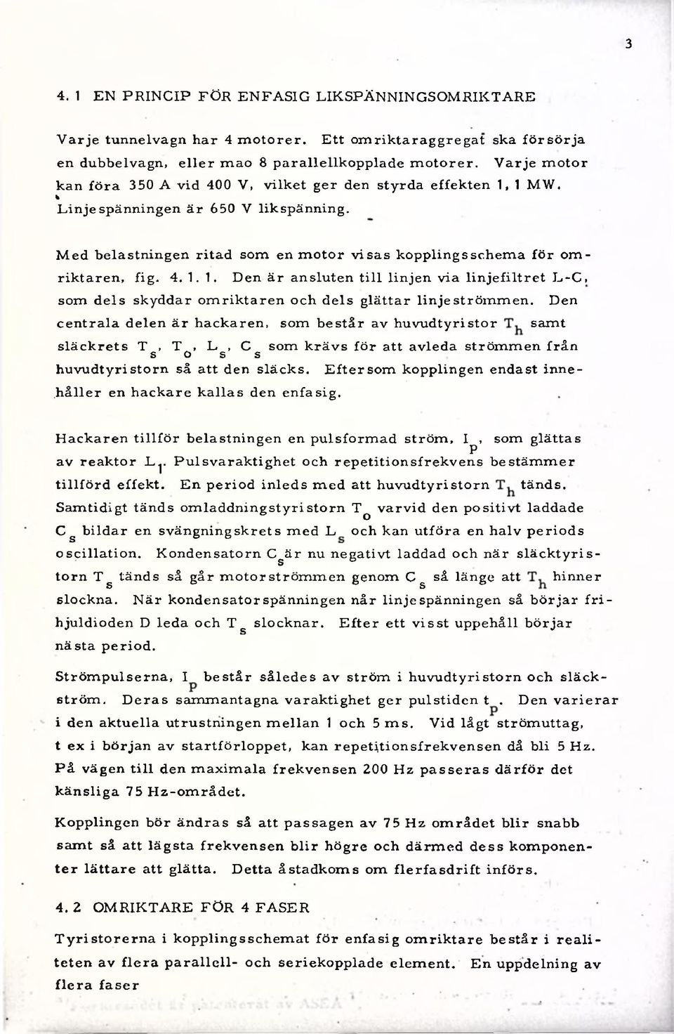 % L in je spänningen ä r 650 V likspänning. M ed belastningen rita d som en m o to r v is a s kopplings schem a fö r om - rik taren, fig. 4. 1.