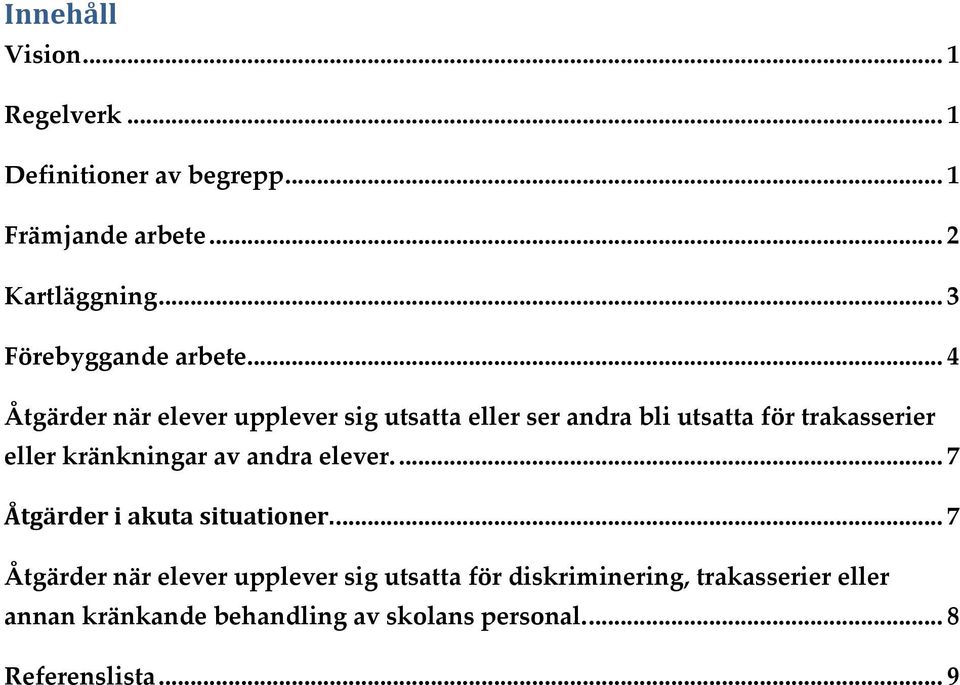 .. 4 Åtgärder när elever upplever sig utsatta eller ser andra bli utsatta för trakasserier eller kränkningar