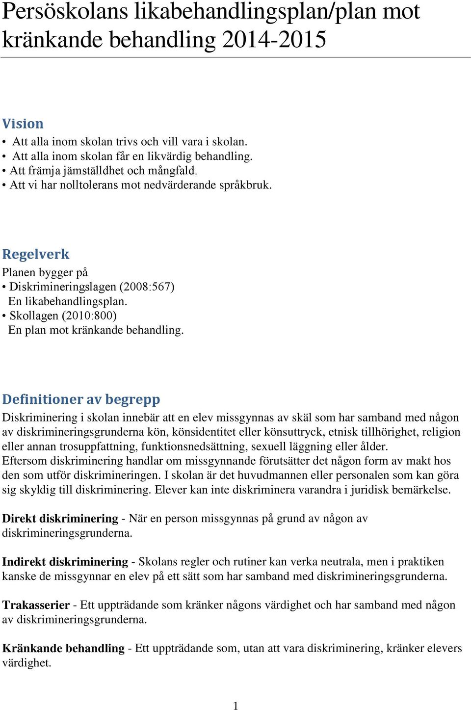 Skollagen (2010:800) En plan mot kränkande behandling.