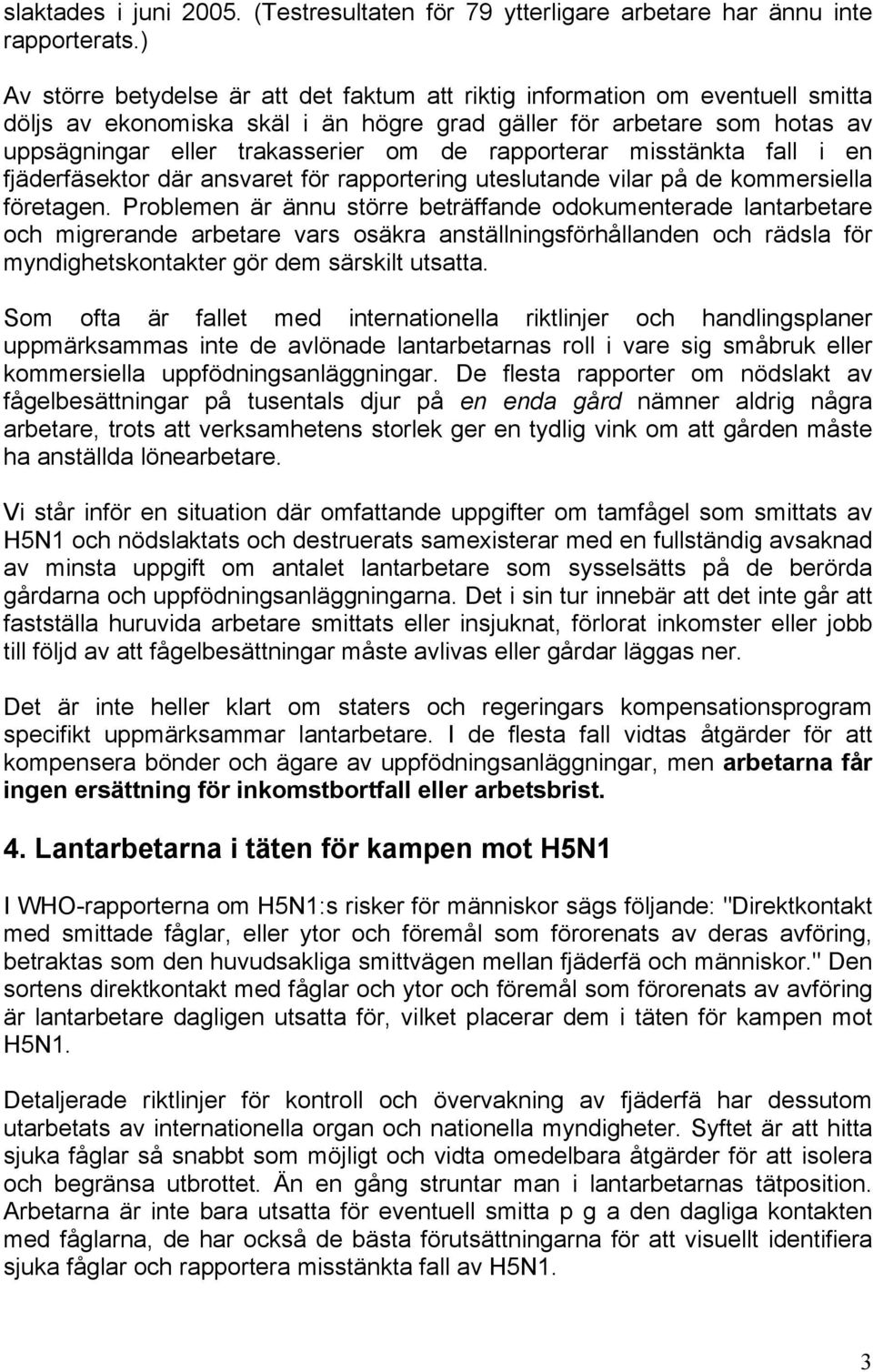 rapporterar misstänkta fall i en fjäderfäsektor där ansvaret för rapportering uteslutande vilar på de kommersiella företagen.