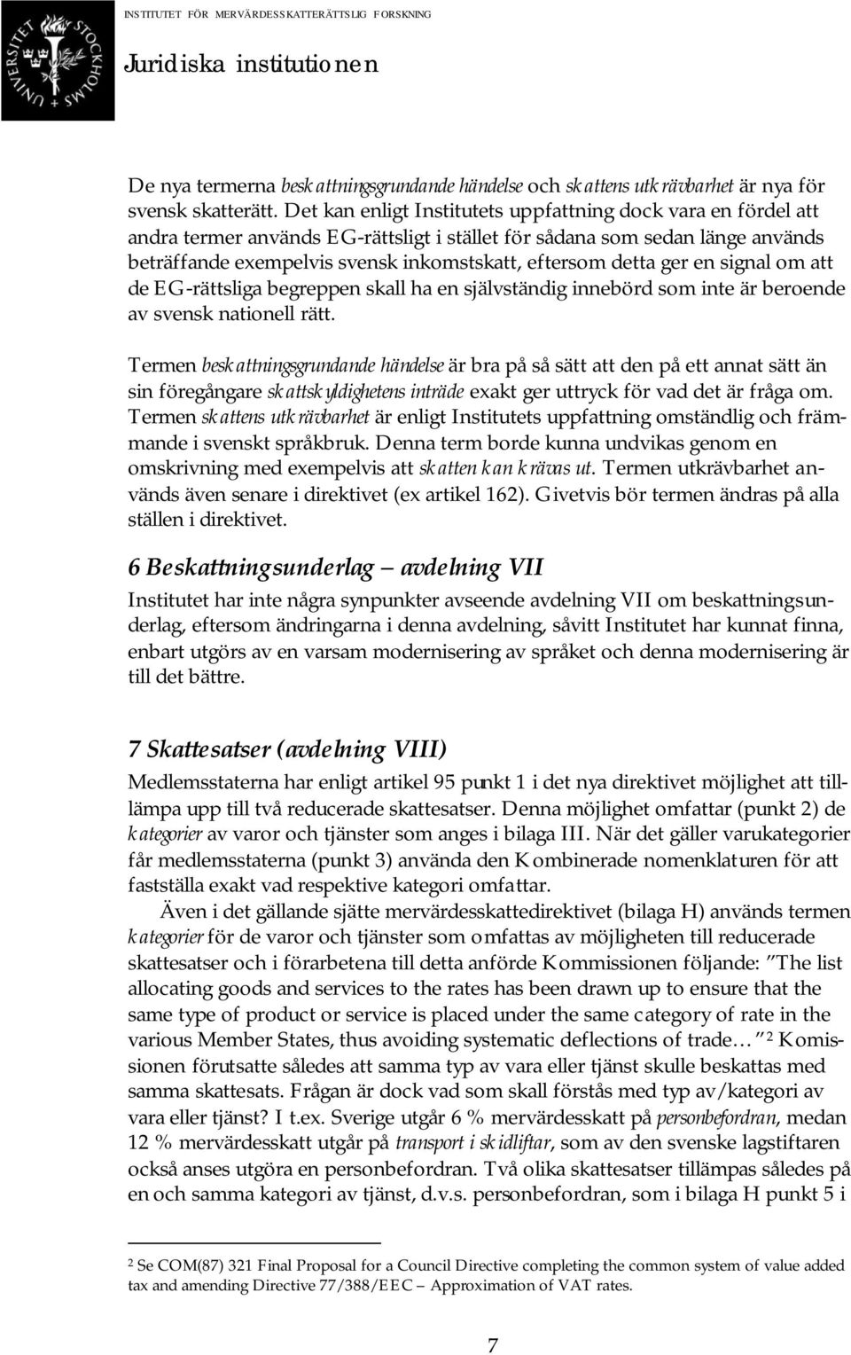 detta ger en signal om att de EG-rättsliga begreppen skall ha en självständig innebörd som inte är beroende av svensk nationell rätt.