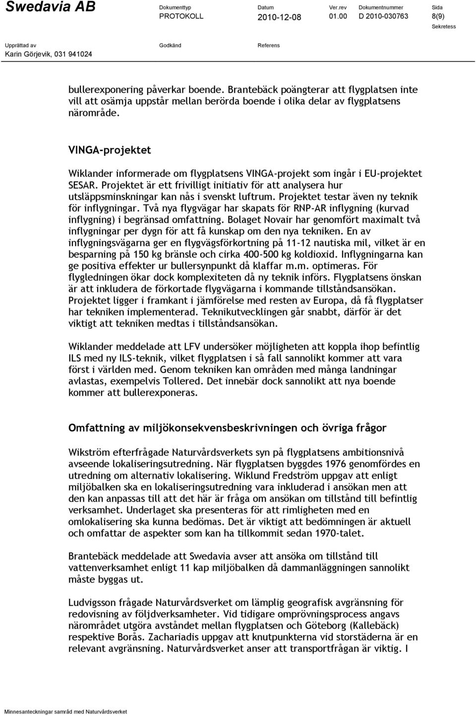 VINGA-projektet Wiklander informerade om flygplatsens VINGA-projekt som ingår i EU-projektet SESAR.