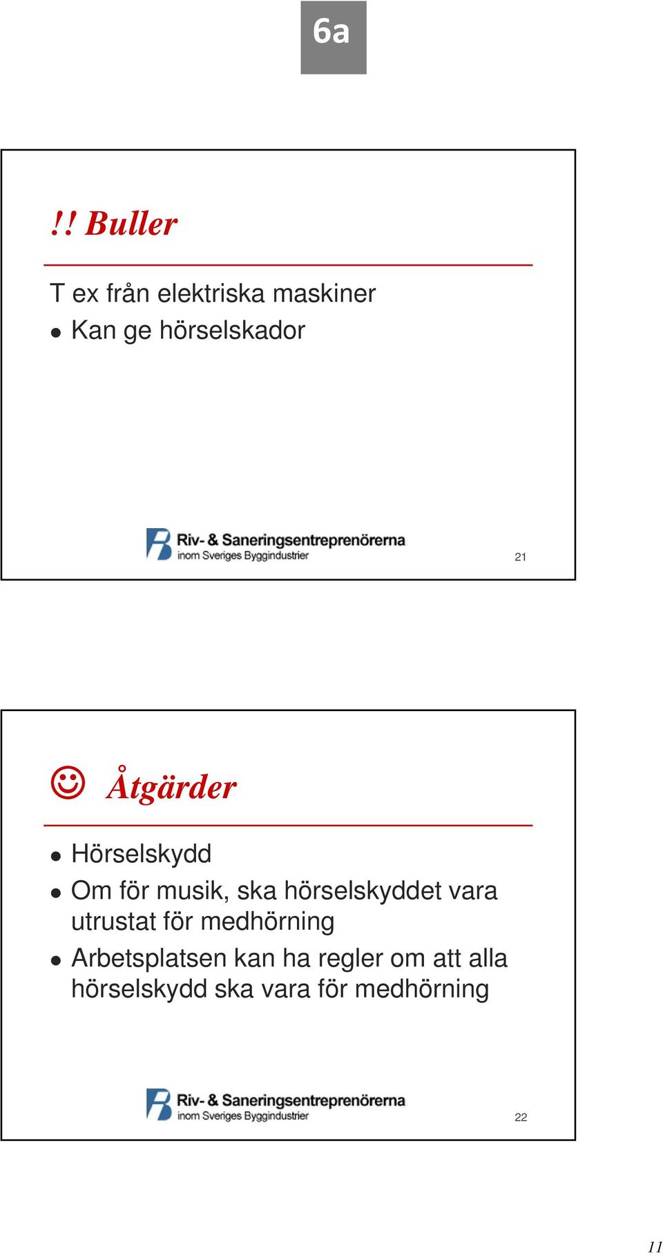 hörselskyddet vara utrustat för medhörning
