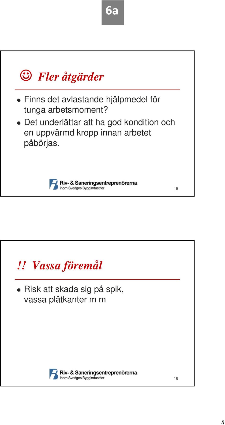 Det underlättar att ha god kondition och en uppvärmd