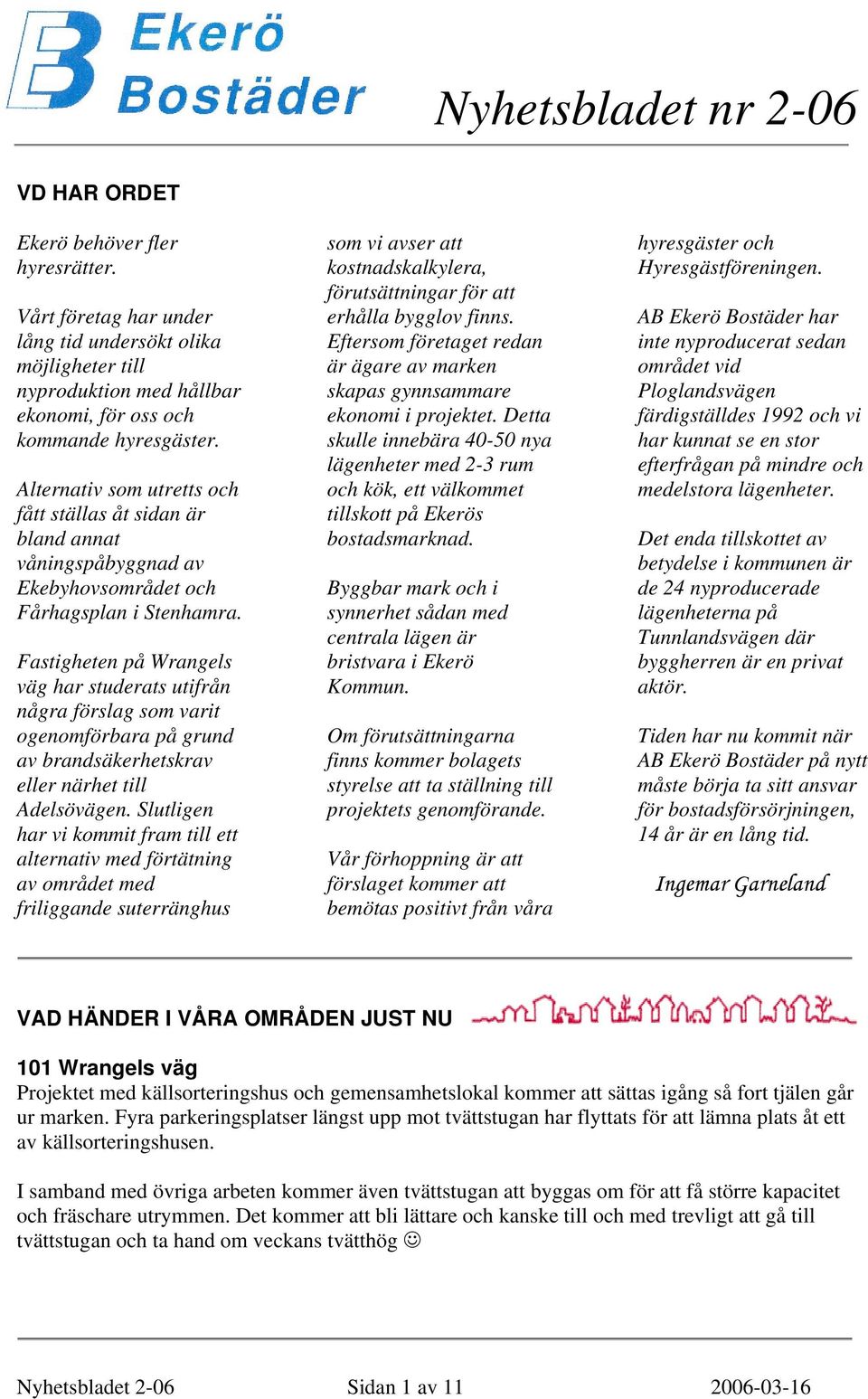 Fastigheten på Wrangels väg har studerats utifrån några förslag som varit ogenomförbara på grund av brandsäkerhetskrav eller närhet till Adelsövägen.