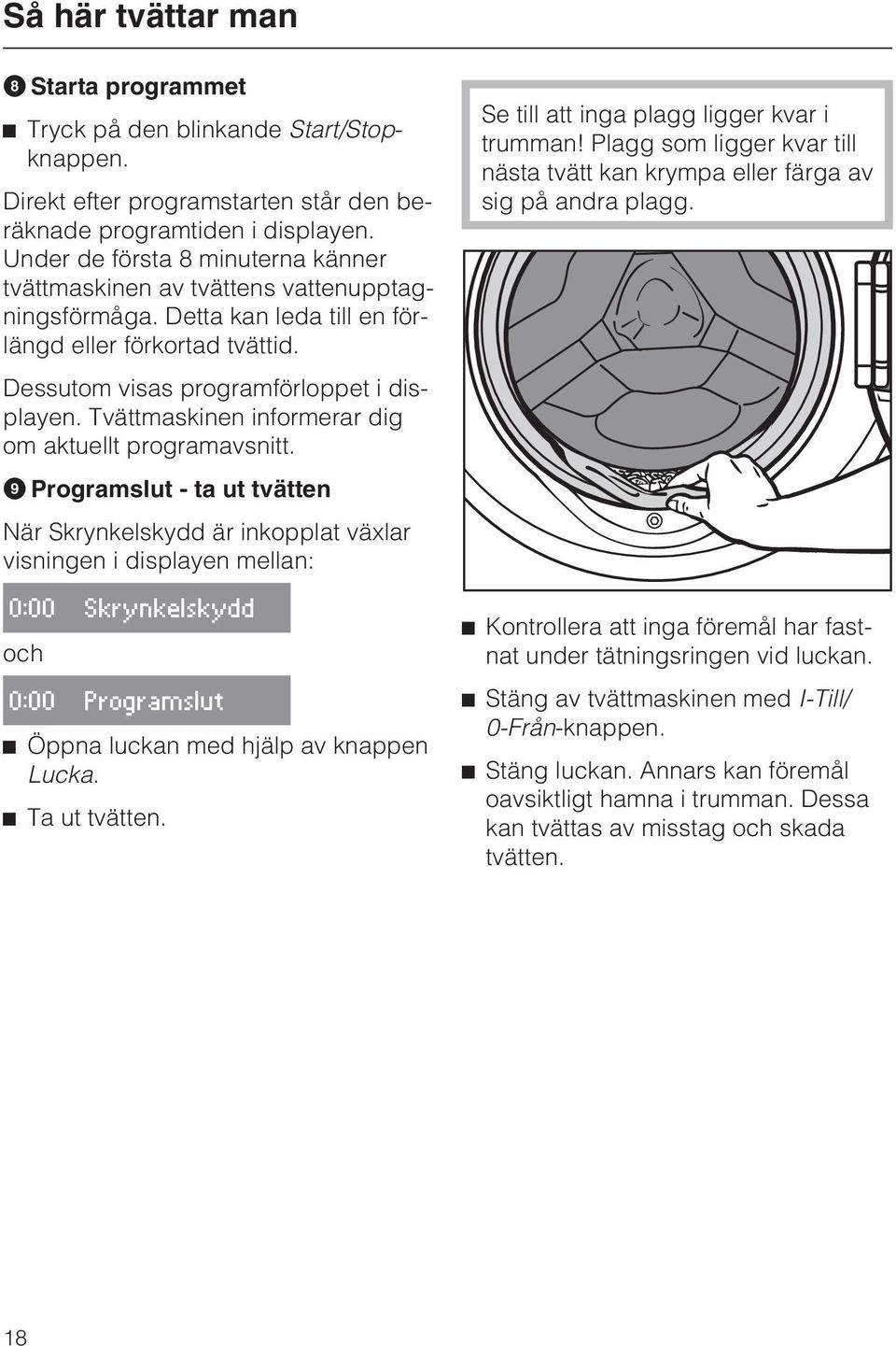 Tvättmaskinen informerar dig om aktuellt programavsnitt.