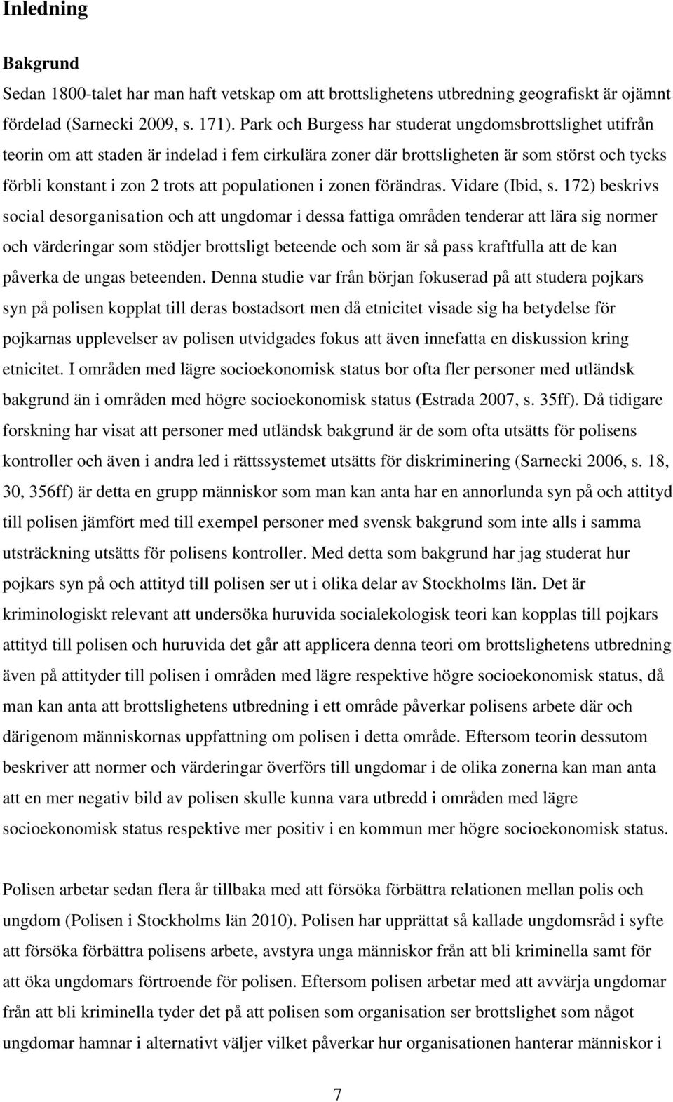 populationen i zonen förändras. Vidare (Ibid, s.