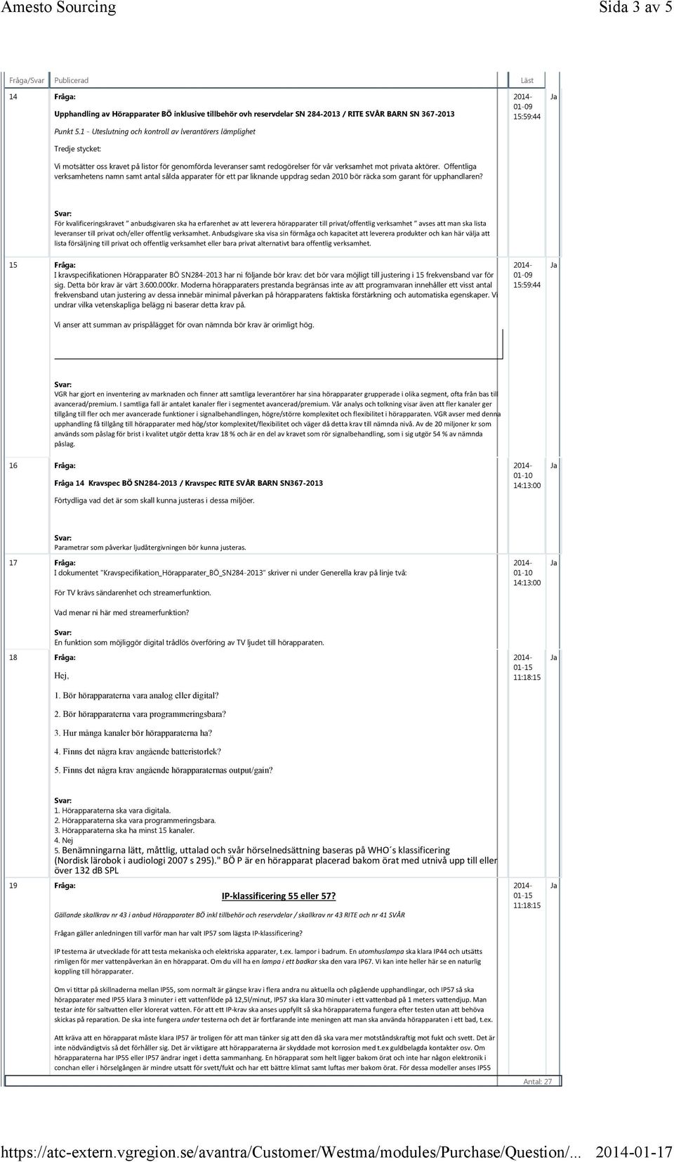 Offentliga verksamhetens namn samt antal sålda apparater för ett par liknande uppdrag sedan 2010 bör räcka som garant för upphandlaren?