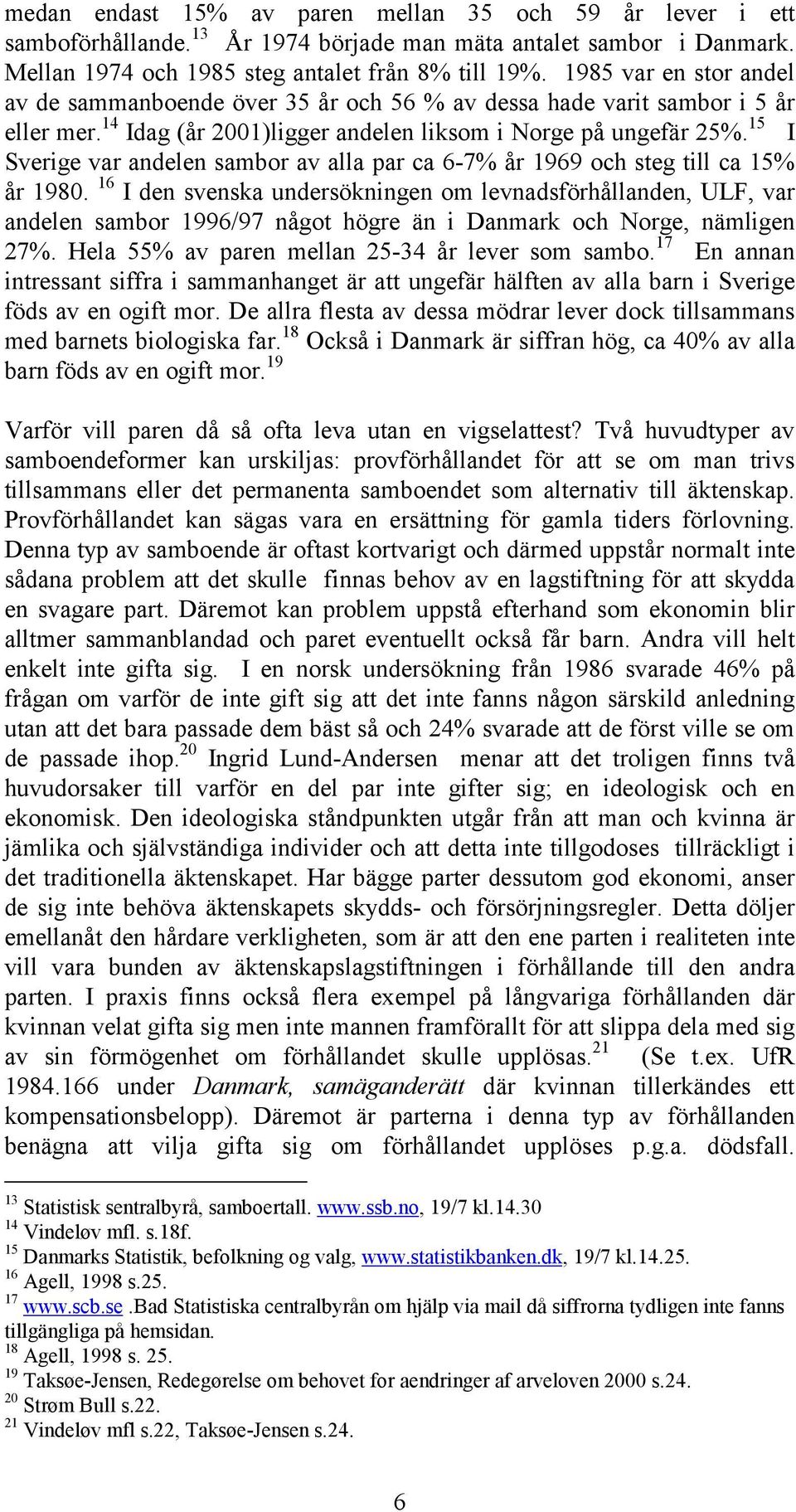 15 I Sverige var andelen sambor av alla par ca 6-7% år 1969 och steg till ca 15% år 1980.