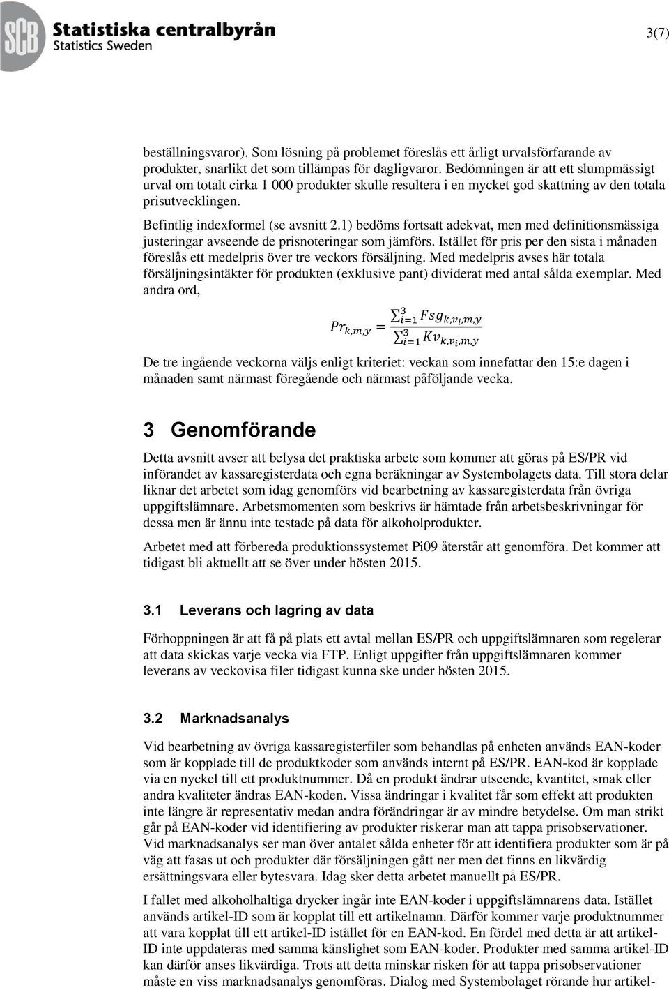 1) bedöms fortsatt adekvat, men med definitionsmässiga justeringar avseende de prisnoteringar som jämförs.