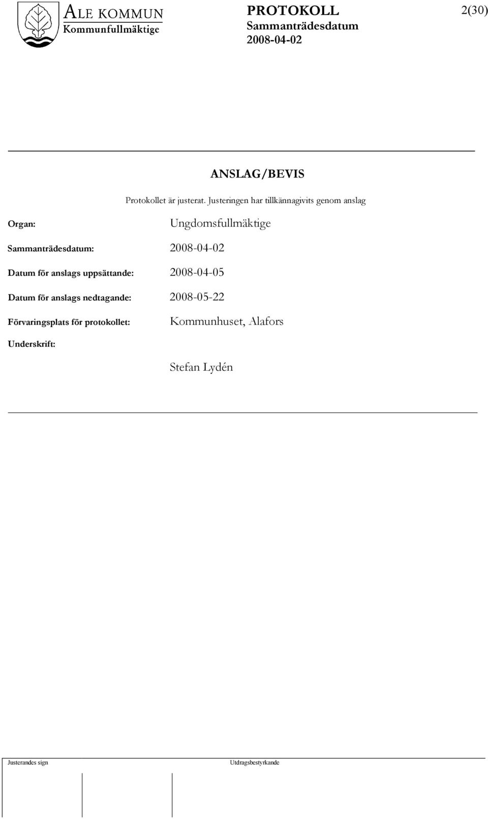 : Datum för anslags uppsättande: 2008-04-05 Datum för anslags