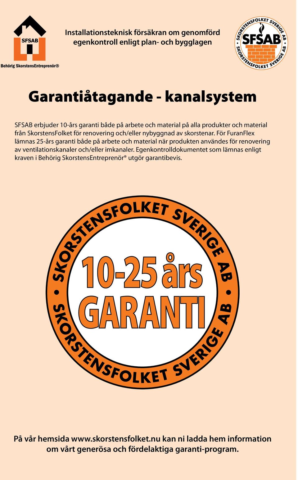 För FuranFlex lämnas 25-års garanti både på arbete och material när produkten användes för renovering av ventilationskanaler och/eller imkanaler.