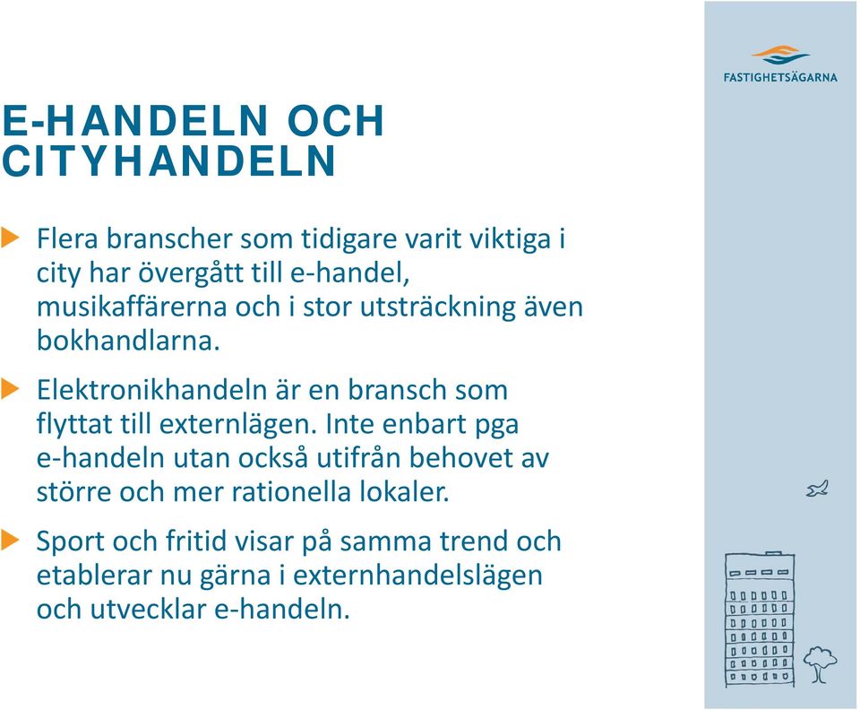 Elektronikhandeln är en bransch som flyttat till externlägen.