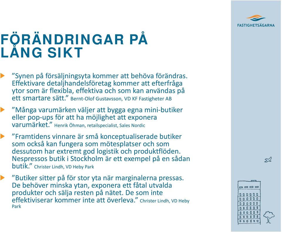 Bernt Olof Gustavsson, VD KF Fastigheter AB Många varumärken väljer att bygga egna mini butiker eller pop ups för att ha möjlighet att exponera varumärket.