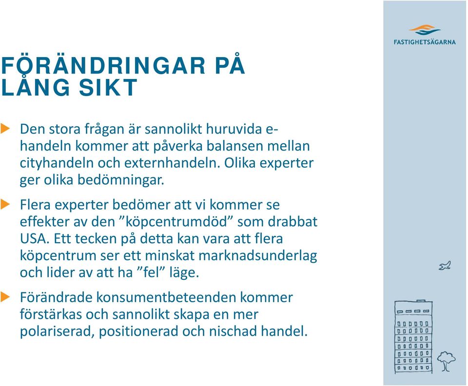 Flera experter bedömer att vi kommer se effekter av den köpcentrumdöd som drabbat USA.